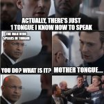 Bad joke captain America | ME WHO ACTUALLY DOES NOT KNOW 
HOW TO SPEAK ANY TONGUES; ACTUALLY, THERE'S JUST 1 TONGUE I KNOW HOW TO SPEAK; THE MAN WHO 
SPEAKS IN TONGUE; YOU DO? WHAT IS IT? MOTHER TONGUE.... | image tagged in bad joke captain america | made w/ Imgflip meme maker