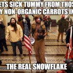 real snowflake | GETS SICK TUMMY FROM THOSE SPICY NON-ORGANIC CARROTS IN JAIL; THE REAL SNOWFLAKE | image tagged in capitol buffalo guy,organic,food,snowflake | made w/ Imgflip meme maker