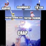 Imgflippers, Assemble! | GRAMMARLY; TIK TOK; KARENS; YOUTUBE PREMIUM; YOUTUBE REWIND 2018; CRAP | image tagged in megazord transformation | made w/ Imgflip meme maker