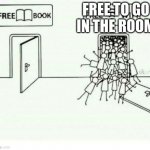 Free book free wifi | FREE TO GO IN THE ROOM | image tagged in free book free wifi | made w/ Imgflip meme maker