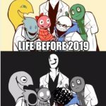 for real tho | LIFE BEFORE 2019; LIFE AFTER  2019 | image tagged in are you,reading these | made w/ Imgflip meme maker