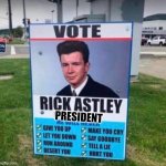 vote rick astley for president | PRESIDENT | image tagged in vote rick astley,what,bad luck brian,memes,funny,fun | made w/ Imgflip meme maker
