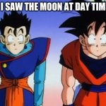 Confusion | ME WHEN I SAW THE MOON AT DAY TIME AS A KID | image tagged in confused goku and gohan | made w/ Imgflip meme maker
