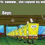 yes | Girls: ewwww... she copyed my outfit; Boys: | image tagged in spongebob clones | made w/ Imgflip meme maker