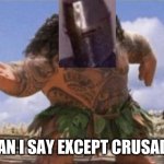 What can I say except Crusade this?