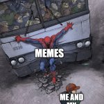 Anyone else feel me? | LOSING THE WILL TO LIVE IN QUARANTINE MEMES ME AND MY DEPRESSED ASS | image tagged in spider-man bus | made w/ Imgflip meme maker