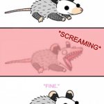 Having a rough day? | Parent: "Hey, how was your day?"; *SCREAMING*; "FINE." | image tagged in possum kalm panik kalm,screaming,parents,fine,issues,memes | made w/ Imgflip meme maker
