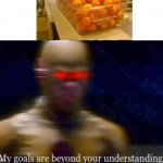 *Apples Only* | image tagged in my goals are beyond your understanding | made w/ Imgflip meme maker