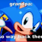 grandpa tell us a story | grandpa:; "so way back then" | image tagged in over excited sonic | made w/ Imgflip meme maker