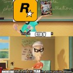 when will it be time | GTA V; ROCKSTAR; YEAR; GTA V | image tagged in this is x,funny | made w/ Imgflip meme maker