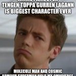Bitch please | ANIME FAN:SUPER TENGEN TOPPA GURREN LAGANN IS BIGGEST CHARACTER EVER; MOLECULE MAN AND COSMIC ARMOUR SUPERMAN:HOLD MY OMNIVERSE | image tagged in bitch please flash version | made w/ Imgflip meme maker