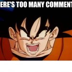 me when i check out a hot meme: | THERE'S TOO MANY COMMENTS! | image tagged in memes,crosseyed goku | made w/ Imgflip meme maker