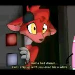 Foxy asks Soap if he can stay up with her for a while then Soap is thinking if he can or not... (she will probably say yes) | image tagged in foxy having a bad dream | made w/ Imgflip meme maker
