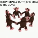 Leve homaniti, bekom monke | GIRL: HES PROBABLY OUT THERE CHEATING
ME AND THE BOYS: | image tagged in gifs,monkey,funny,memes,monkey ring | made w/ Imgflip video-to-gif maker