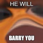 remember this | HE WILL; BARRY YOU | image tagged in bam barry | made w/ Imgflip meme maker