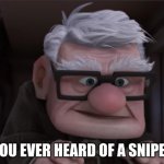 You ever heard of a snipe? meme