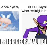 Waluigi for Smash | PRESS F FOR WALUIGI | image tagged in press f for waluigi | made w/ Imgflip meme maker