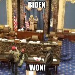 Capitol Invasion | BIDEN; WON! | image tagged in capitol invasion | made w/ Imgflip meme maker