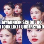 Emotionless | MY MIND IN SCHOOL DO I LOOK LIKE I UNDERSTAND | image tagged in emotionless | made w/ Imgflip meme maker