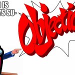 OBJECTION! | RED IS ALWAYS SU- | image tagged in objection | made w/ Imgflip meme maker