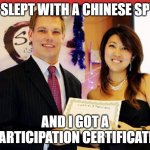 China | I SLEPT WITH A CHINESE SPY; AND I GOT A PARTICIPATION CERTIFICATE! | image tagged in eric swalwell and fang,made in china,chinese,eric swalwell,spying,memes | made w/ Imgflip meme maker