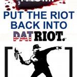 Trump Put The Riot Back Into Patriot