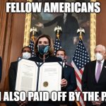 Pelosi | FELLOW AMERICANS; I AM ALSO PAID OFF BY THE P.R.C. | image tagged in pelosi | made w/ Imgflip meme maker