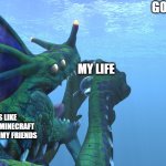 Subnautica, Sea Dragon Leviathan eats us like a sandwhich! | GOOD LIFE; MY LIFE; VIDEO GAMES LIKE SUBNAUTICA AND MINECRAFT AND PLAYING WITH MY FRIENDS | image tagged in subnautica sea dragon leviathan eats us like a sandwhich,me_irl | made w/ Imgflip meme maker