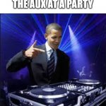 DJ BO | ME WHEN I GET THE AUX AT A PARTY | image tagged in dj fedsvin | made w/ Imgflip meme maker