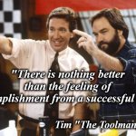 tooltime | "There is nothing better than the feeling of accomplishment from a successful DIY"; Tim "The Toolman" Taylor | image tagged in tooltime | made w/ Imgflip meme maker