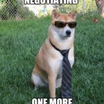 Business doge | ME AFTER NEGOTIATING; ONE MORE SCOOP OF ICE CREAM | image tagged in business doge | made w/ Imgflip meme maker