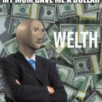 When mom gave me dollar | 3YR OLD ME WHEN MY MOM GAVE ME A DOLLAR | image tagged in meme man wealth | made w/ Imgflip meme maker
