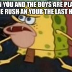 zombies! | WHEN YOU AND THE BOYS ARE PLAYING ZOMBIE RUSH AN YOUR THE LAST HUMAN | image tagged in cave spongebob | made w/ Imgflip meme maker