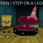 Ok Get In! | WHEN I STEP ON A LEGO: | image tagged in ok get in,funny | made w/ Imgflip meme maker