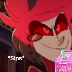 Alastor sips some unsee juice meme