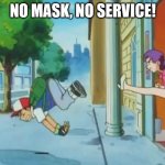 Pokemon | NO MASK, NO SERVICE! | image tagged in pokemon | made w/ Imgflip meme maker