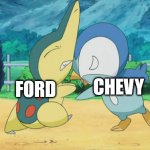 Ford and Chevy rivalry in a nutshell. | CHEVY; FORD | image tagged in cyndaquil squabbling with piplup | made w/ Imgflip meme maker