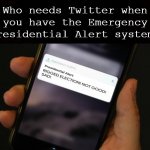 Trump Who Need Twitter Presidential Alert System meme