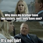 New template! | Why does my brother have two sisters, and I only have one? It's not fair! | image tagged in blonde joke,memes,family life,dumb,sibling rivalry | made w/ Imgflip meme maker