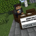 Nobody will use this template | NOBODY USES THESE
OTHER CHANGE MY MIND TEMPLATES | image tagged in change my mind minecraft | made w/ Imgflip meme maker