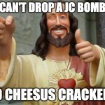 When you're around other Christians | CAN'T DROP A JC BOMB; SO CHEESUS CRACKERS | image tagged in jesus wink | made w/ Imgflip meme maker