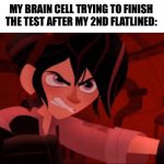 aahhHHHHHHHNNNGGG | MY BRAIN CELL TRYING TO FINISH THE TEST AFTER MY 2ND FLATLINED: | image tagged in varian angry | made w/ Imgflip meme maker