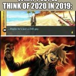 It’s a late meme but here is it anyway | WHAT PEOPLE THINK OF 2020 IN 2019;; WHAT 2020 IS ACTUALLY LIKE | image tagged in hajime s biggest mistake,related,late meme | made w/ Imgflip meme maker