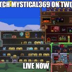 Terraria Roomy Room | WATCH MYSTICAL369 ON TWITCH; LIVE NOW | image tagged in terraria roomy room | made w/ Imgflip meme maker