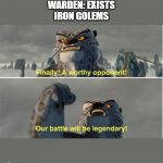 when this comes out, it will be epic to see this. | WARDEN: EXISTS
IRON GOLEMS | image tagged in finnaly | made w/ Imgflip meme maker