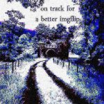 on track for a better imgflip deep-fried 2