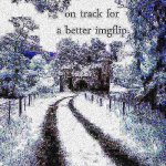 on track for a better imgflip deep-fried 3