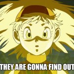 Videl SSJ | THEY ARE GONNA FIND OUT | image tagged in videl ssj | made w/ Imgflip meme maker