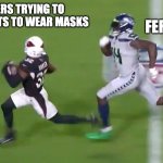 Students wearing masks | TEACHERS TRYING TO GET STUDENTS TO WEAR MASKS; FERPA | image tagged in dk metcalf chasedown | made w/ Imgflip meme maker