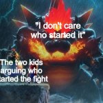 "DeTenTiOn foR BoTH oF YoU" | "I don't care who started it"; The two kids arguing who started the fight | image tagged in bowser's fury | made w/ Imgflip meme maker